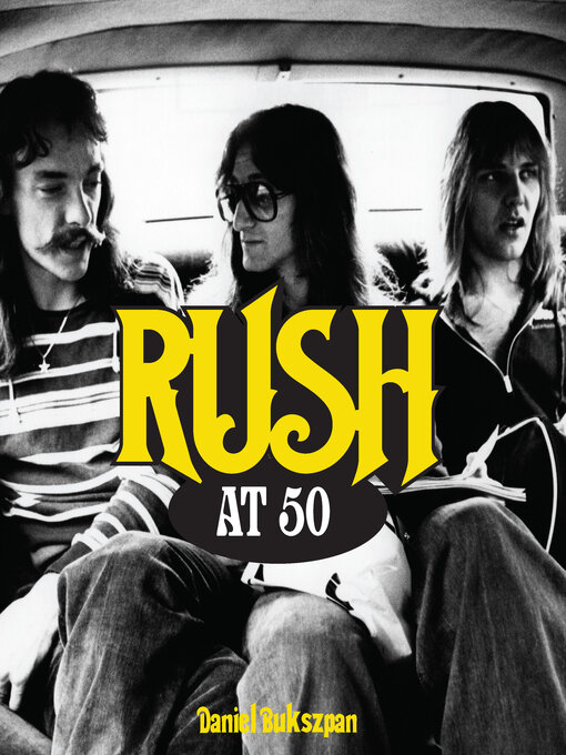 Title details for Rush at 50 by Daniel Bukszpan - Available